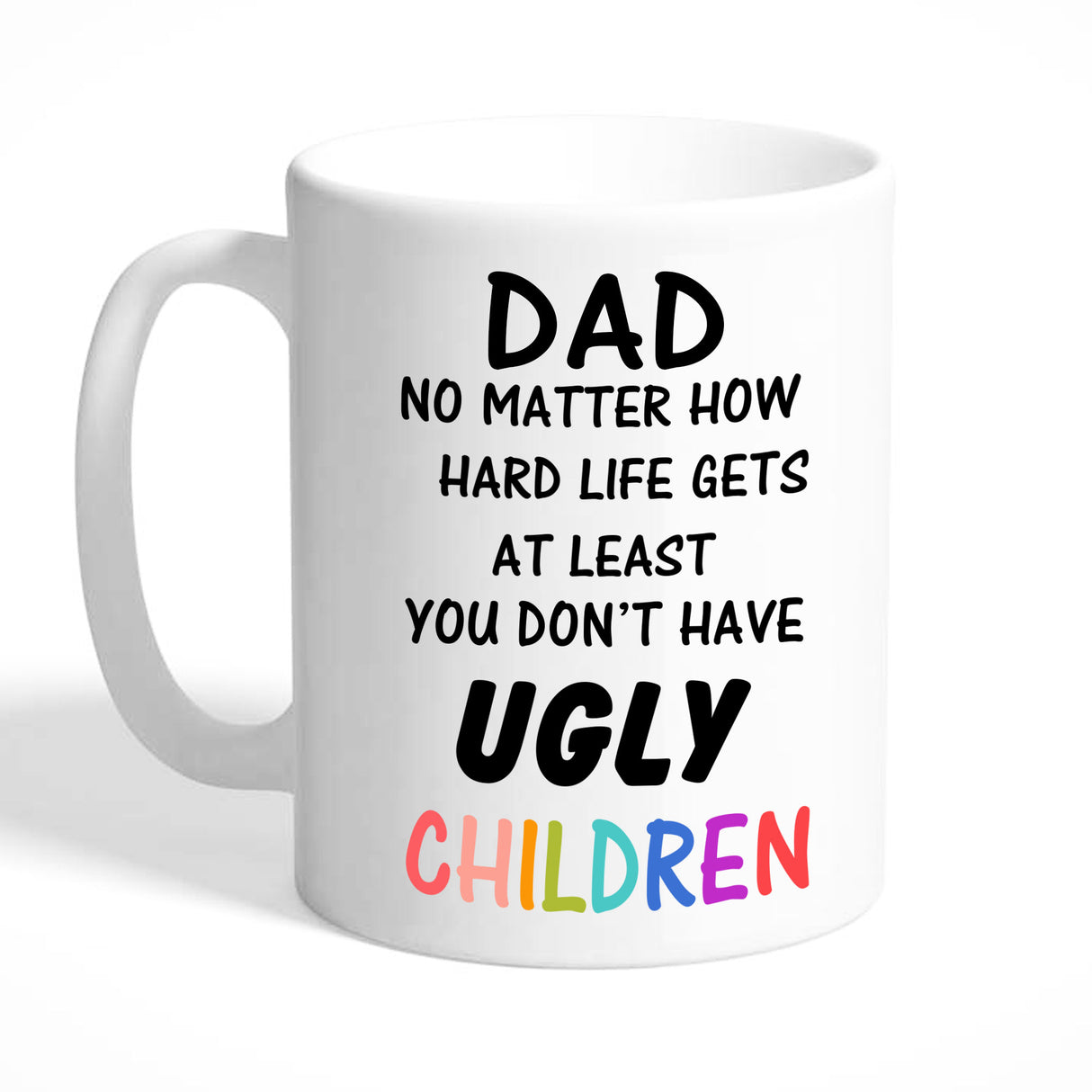 Gifts for Dad Mug - at Least You Don't Have Ugly Children