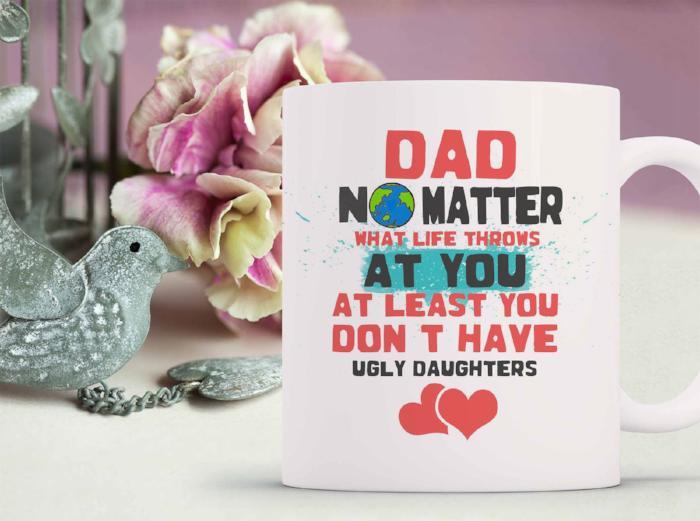 "You don't have Ugly Daughters" Mug for Dad