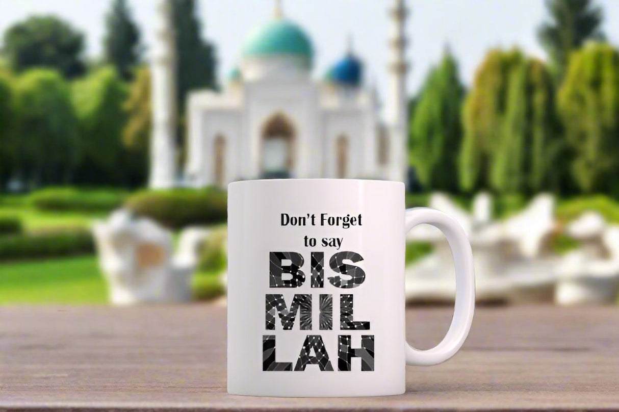 "Don't forget to Say BISMILLAH" Islamic Gift Mug