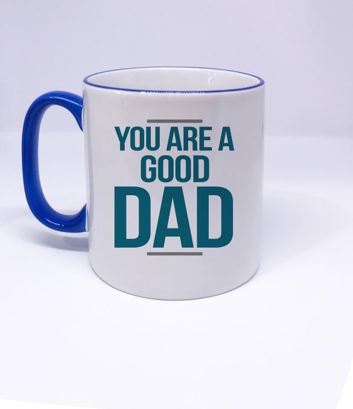 "You are a Good DAD" Best Fathers Day Mug