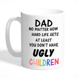 Gifts for Dad Mug - at Least You Don't Have Ugly Children