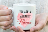 "You are a Magnificent Maman" Mom Mug