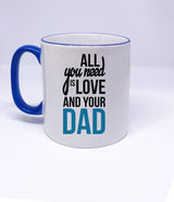 "All you need is Love and you Dad" Printed Dad Mug